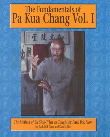 9780865681729: The Fundamentals of Pa Kua Chang: The Methods of Lu Shue-Tien As Taught by Park Bok Nam.: v.1