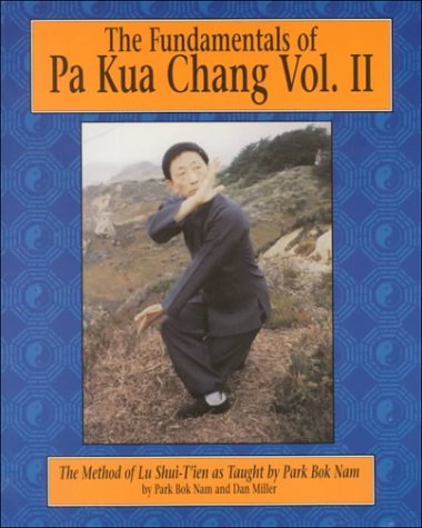 9780865681736: The Fundamentals of Pa Kua Chang: The Methods of Lu Shui-Tien As Taught by Park Bok Nam Vol. II(Fundamentals of Pa Kua Chan (Unique))