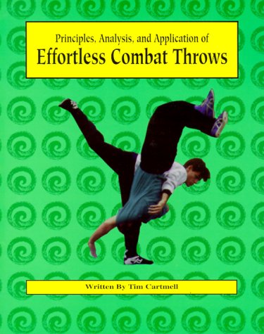 Imagen de archivo de Principles, Analysis, and Application of Effortless Combat Throws a la venta por Half Price Books Inc.