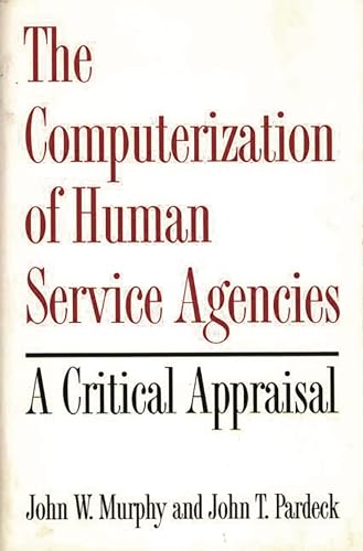 The Computerization of Human Service Agencies: A Critical Appraisal (9780865690233) by Murphy, John W.