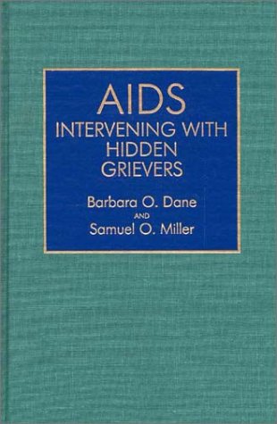 AIDS: Intervening with Hidden Grievers (9780865690288) by Dane, Barbara O.; Miller, Mark; Miller, Larisa