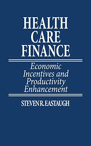 Imagen de archivo de Health Care Finance: Economic Incentives and Productivity Enhancement a la venta por Lucky's Textbooks