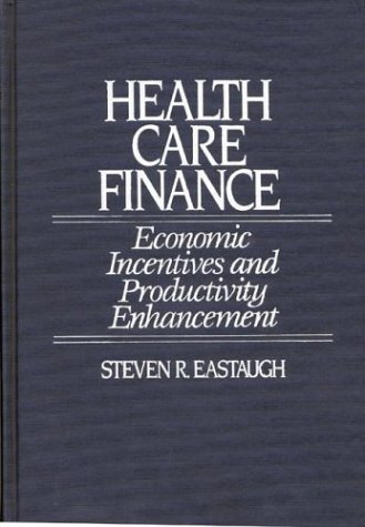 Imagen de archivo de Health Care Finance : Economic Incentives and Productivity Enhancement a la venta por Better World Books