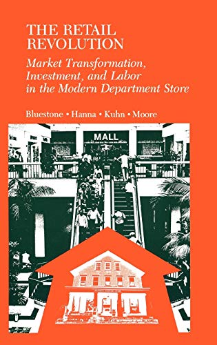 Beispielbild fr The Retail Revolution : Market Transformation, Investment, and Labor in the Modern Department Store zum Verkauf von Better World Books