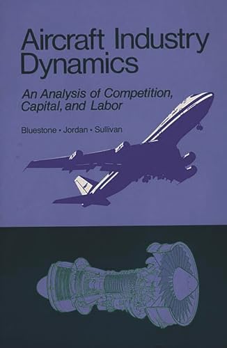 Aircraft Industry Dynamics: An Anlaysis of Competition, Capital, and Labor (9780865690530) by Bluestone, Barry; Jordan, Peter; Sullivan, Mark