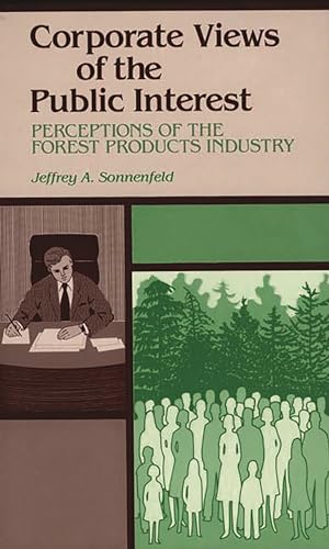 Imagen de archivo de Corporate Views of the Public Interest: Perceptions of the Forest Products Industry a la venta por Irish Booksellers
