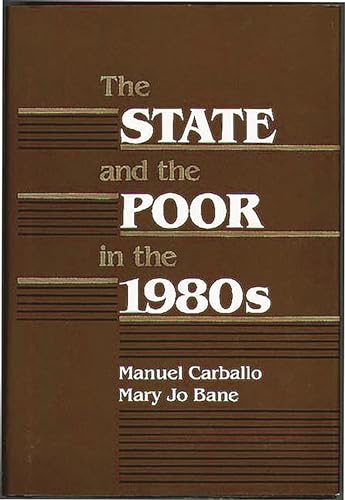 The State and the Poor in the 1980s: (9780865690646) by Carballo, Manuel; Jo Bane, Mary