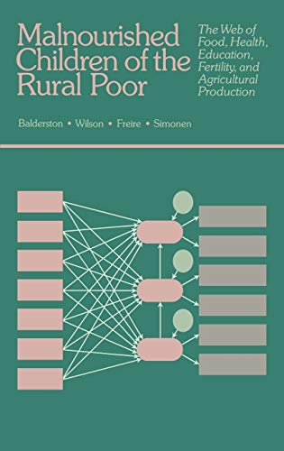 Malnourished Children of The Rural Poor: The Web of Food, Health, Education, Fertility, and Agricultural Production (9780865690714) by Balderston, Judith; Benson, Charles; Freire, Marie; Margen, Sheldon; Simonen, Mari; Wilson, Alan