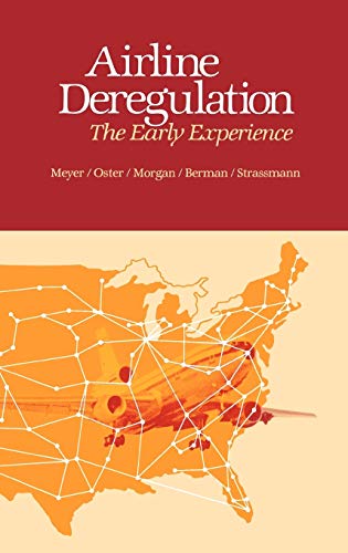 Airline Deregulation: The Early Experience (9780865690783) by Bermin, Benjamin A; Meyer, John; Morgan, Ivor; Oster, Clinton; Strassmann, Diana L.; Oster, Clinton V.