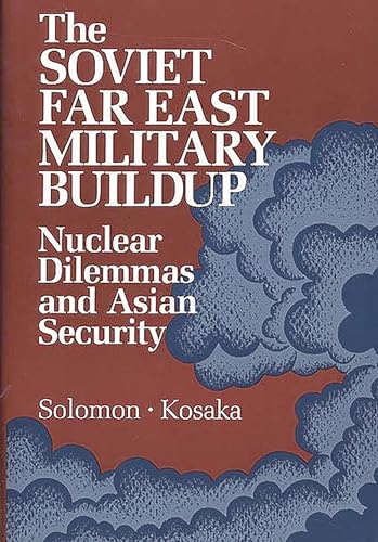 Beispielbild fr The Soviet Far East Military Buildup : Nuclear Dilemmas and Asian Security zum Verkauf von Better World Books