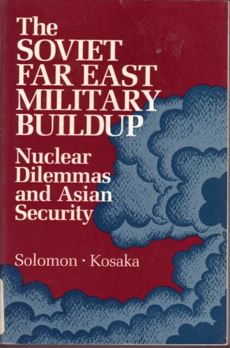 Stock image for The Soviet Far East Military Buildup, Nuclear Dilemmas and Asian Security for sale by Oddball Books