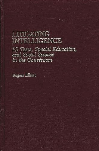 Stock image for Litigating Intelligence: IQ Tests, Special Education and Social Science in the Courtroom for sale by ThriftBooks-Atlanta