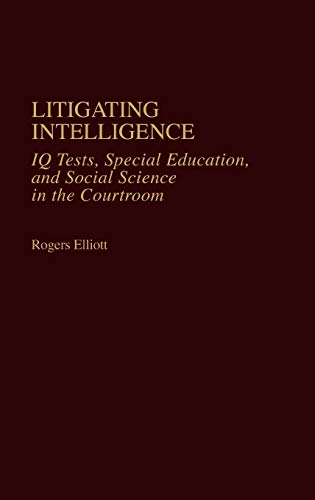 9780865691568: Litigating Intelligence: IQ Tests, Special Education and Social Science in the Courtroom