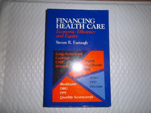 Financing Health Care: Economic Efficiency and Equity (9780865691612) by Eastaugh, Steven R.