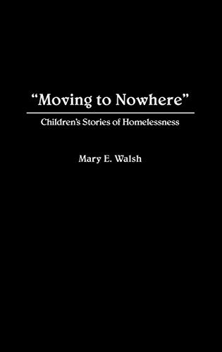 Stock image for Moving to Nowhere: Children's Stories of Homelessness [Paperback] [Mar 23, 1992] Walsh, Mary E. for sale by Kell's Books