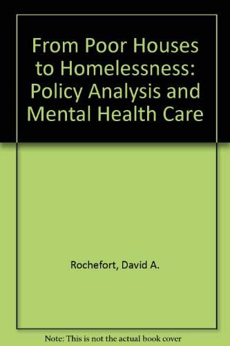 From Poorhouses to Homelessness: Policy Analysis and Mental Health Care