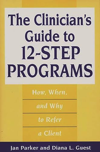 The Clinician's Guide to 12-Step Programs: How, When, and Why to Refer a Client (9780865692787) by Guest, Diana L.; Parker, Jan