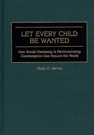 9780865692824: Let Every Child be Wanted: How Social Marketing is Revolutionizing Contraceptive Use Around the World