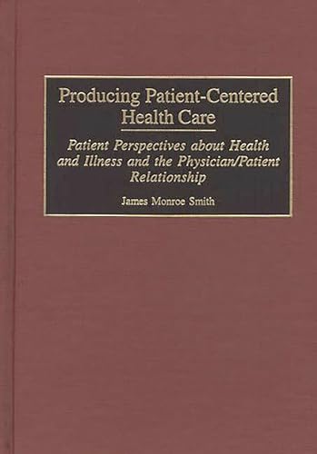 9780865692930: Producing Patient-Centered Health Care: Patient Perspectives about Health and Illness and the Physician/Patient Relationship