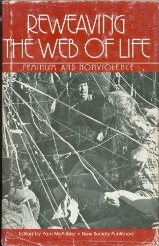 Stock image for Reweaving the Web of Life : Feminism and Nonviolence for sale by Better World Books