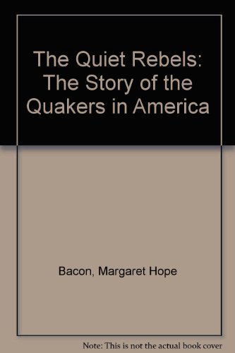 9780865710580: The Quiet Rebels: The Story of the Quakers in America