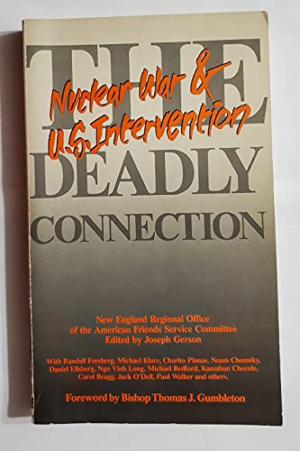 9780865710672: The Deadly Connection: Nuclear War & U.S. Intervention