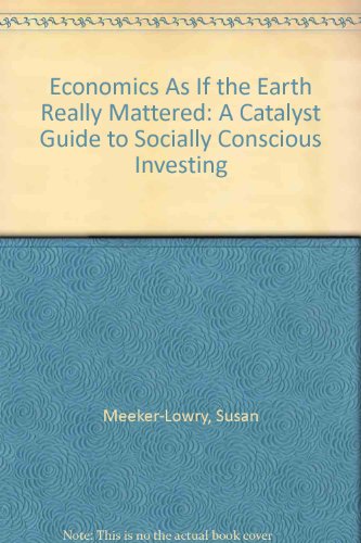 9780865711204: Economics As If the Earth Really Mattered: A Catalyst Guide to Socially Conscious Investing