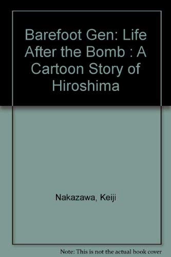 9780865711471: Barefoot Gen: Life After the Bomb : A Cartoon Story of Hiroshima