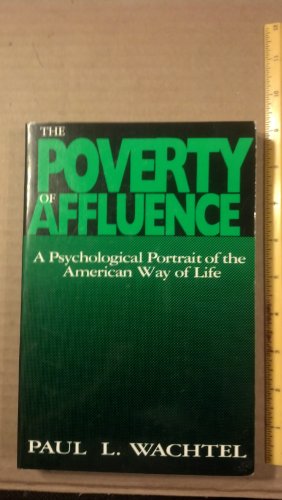 Beispielbild fr The Poverty of Affluence: A Psychological Portrait of the American Way of Life zum Verkauf von Wonder Book