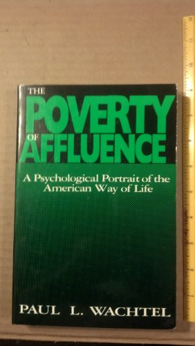 Imagen de archivo de The Poverty of Affluence: A Psychological Portrait of the American Way of Life a la venta por Wonder Book