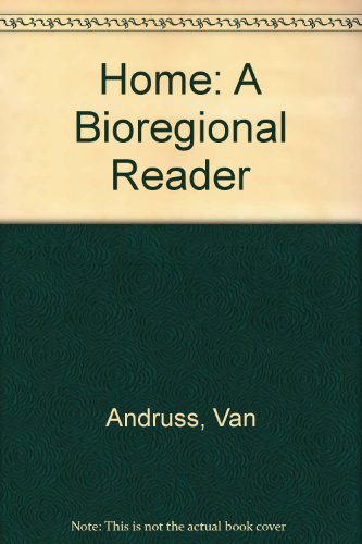 Home: A Bioregional Reader (9780865711877) by Andruss, Van; Plant, Christopher; Plant, Judith; Wright, Eleanor