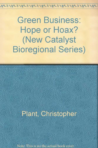 Green Business: Hope or Hoax? (New Catalyst Bioregional Series) (9780865711952) by Plant, Judith; Plant, Christopher