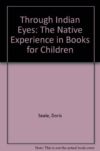 Stock image for Through Indian Eyes : The Native Experience in Books for Children for sale by Better World Books: West