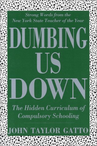 Stock image for Dumbing Us Down: The Hidden Curriculum of Compulsory Schooling for sale by Ergodebooks