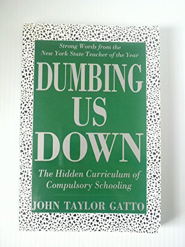 Beispielbild fr Dumbing Us Down: The Hidden Curriculum of Compulsory Schooling zum Verkauf von WorldofBooks