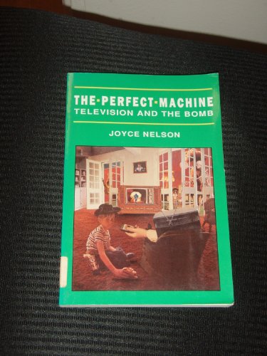 The Perfect Machine: Television and the Bomb (9780865712355) by Nelson, Joyce