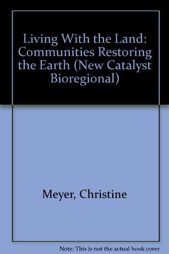 Living With the Land: Communities Restoring the Earth (New Catalyst Bioregional)