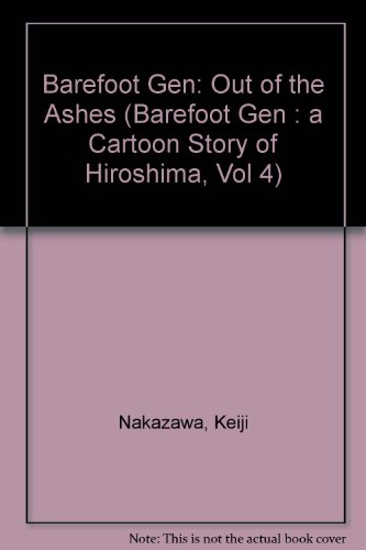 9780865712805: Barefoot Gen: Out of the Ashes (Barefoot Gen : A Cartoon Story of Hiroshima, Vol 4)