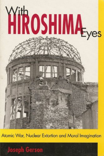 Beispielbild fr With Hiroshima Eyes: Atomic War, Nuclear Extortion, and Moral Imagination zum Verkauf von Wonder Book
