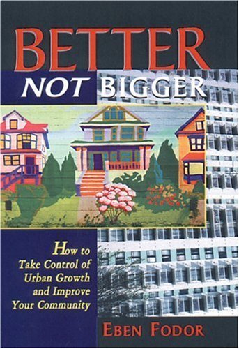 9780865713864: Better Not Bigger: How to Take Control of Urban Growth and Improve Your Community