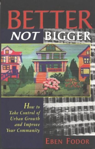 9780865713864: Better Not Bigger: How to Take Control of Urban Growth and Improve Your Community