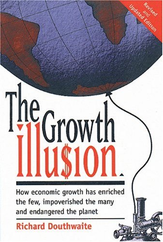 Stock image for The Growth Illu$ion: How Economic Growth Has Enriched the Few, Impoverished the Many and Endangered the Planet for sale by Ergodebooks