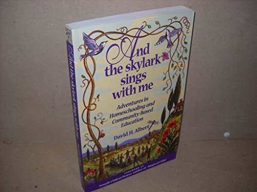 Stock image for And the Skylark Sings with Me: Adventures in Homeschooling and Community-Based Education for sale by WorldofBooks