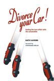 Divorce Your Car! : Ending the Love Affair with the Automobile