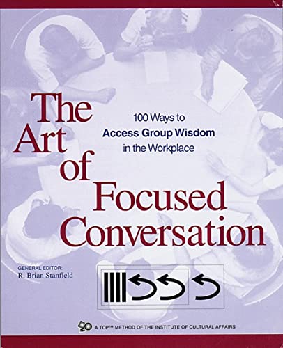 Stock image for Art of Focused Conversation: 100 Ways to Access Group Wisdom in the Workplace (ICA) for sale by WorldofBooks