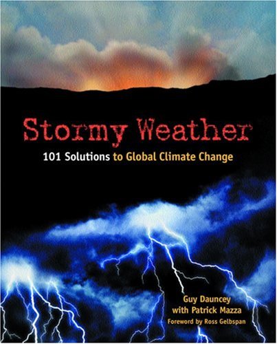 Stock image for Stormy Weather: 101 Solutions to Global Climate Change Guy M. Dauncey; Ross Gelbspan and Patrick Mazza for sale by Aragon Books Canada