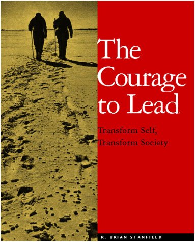 Stock image for The Courage to Lead : Transform Self, Transform Society for sale by Better World Books