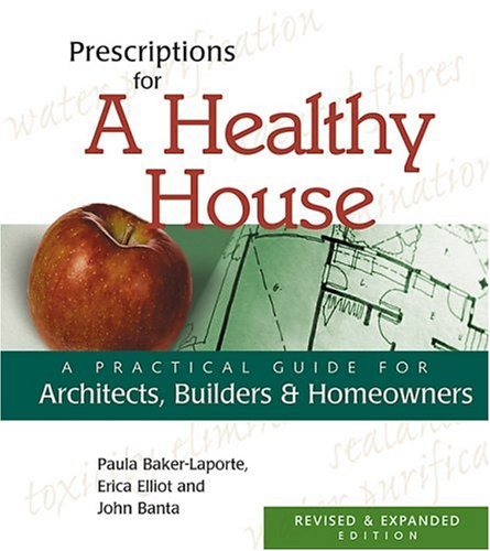 Stock image for Prescriptions for a Healthy House: A Practical Guide for Architects, Builders, and Homeowners for sale by ThriftBooks-Dallas