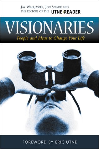 Stock image for Visionaries: People and Ideas to Change Your Life (Utne Reader Books) for sale by SecondSale