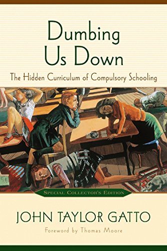 Beispielbild fr Dumbing Us Down : The Hidden Curriculum of Compulsory Schooling zum Verkauf von Better World Books
